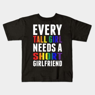 Every Tall Girl Needs A Short Girlfriend Women LGBT Prdie Shirt Kids T-Shirt